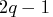 2q-1