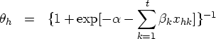 \theta_{h} & = & \{1 + \exp [- \alpha - \sum_{k=1}^t {\beta}_{k} x_{hk} ] \}^{-1} 