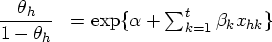 \frac {\theta_{h}} {1-\theta_{h}} & = \exp \{\alpha + \sum_{k=1}^t\beta_k x_{hk} \} 