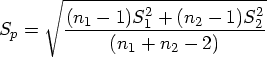 S_p = \sqrt{\frac{(n_1 - 1) S_1^2 + (n_2 - 1) S_2^2}{(n_1 + n_2 - 2)}} 
