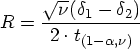 R =\frac{\sqrt{\nu}(\delta_1 - \delta_2)}{2 \cdot t_{(1-\alpha,\nu)}} 