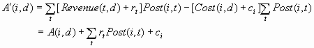 A’(i,d) = Sum(t)[Revenue(t,d) + r(sub-t)]Post(i,t) – [Cost(i,d) + c(sub-i)]Sum(t)Post(i,t) = A(i,d) + Sum(i)r(sub-i)Post(i,t) + c(sub-i)