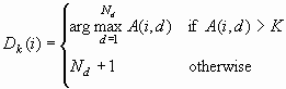 D(sub-k)(i) = arg max(d=1, N(sub-d)) A(i,d) if A(i,d) > K, = N(sub-d) + 1 otherwise.