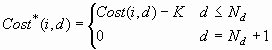 Cost*(i,d) = Cost(i,d) – K where d <= N(sub-d), = 0 where d = N(sub-d) + 1