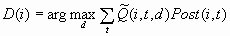 D(i) = arg max(d) Sum(i) Q(i,t,d)Post(i,t)
