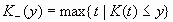 K_(y) = max{t|K(t) <= y}