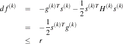 \begin{eqnarray*}  df^{(k)} &  = &  -g^{(k)T} s^{(k)} - \frac{1}{2} s^{(k)T} H^{(k)} s^{(k)} \\ &  = &  -\frac{1}{2} s^{(k)T} g^{(k)} \\ &  \leq &  \Argument{r} \end{eqnarray*}