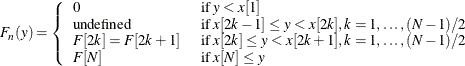 \[  F_ n(y) = \left\{  \begin{array}{ll} 0 &  \text { if } y < x[1] \\ \text {undefined} &  \text { if } x[2k-1] \leq y < x[2k], k = 1, \dotsc , (N-1)/2 \\ F[2k] = F[2k+1] &  \text { if } x[2k] \leq y < x[2k+1], k = 1, \dotsc , (N-1)/2 \\ F[N] &  \text { if } x[N] \leq y \end{array} \right.  \]