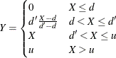 \begin{equation*}  Y = \begin{cases}  0 &  X \leq d \\ d’\frac{X-d}{d'-d} &  d < X \leq d’ \\ X &  d’ < X \leq u \\ u &  X > u \\ \end{cases}\end{equation*}