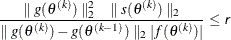 \[  \frac{ \parallel g(\theta ^{(k)}) \parallel _2^2 \quad \parallel s(\theta ^{(k)}) \parallel _2}{\parallel g(\theta ^{(k)}) - g(\theta ^{(k-1)}) \parallel _2 |f(\theta ^{(k)})| } \leq \Argument{r}  \]