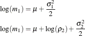 \begin{align*} \log (m_1) & = \mu + \frac{\sigma _1^2}{2} \\ \log (m_1) & = \mu + \log (\rho _2) + \frac{\sigma _2^2}{2} \end{align*}