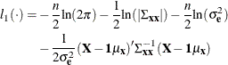 \begin{equation*} \begin{split}  l_{1}({\cdot }) = & - \frac{n}{2} {\ln }(2{\pi }) - \frac{1}{2} {\ln }(|{\Sigma }_{\Strong{xx} }|) - \frac{n}{2} {\ln }( {\sigma }^{2}_{\Strong{e} }) \\ & - \frac{1}{2 {\sigma }^{2}_{\Strong{e} }} (\Strong{X} -\Strong{1} {\mu }_{\Strong{x} })’ {\Sigma }^{-1}_{\Strong{xx} }(\Strong{X} -\Strong{1} {\mu }_{\Strong{x} }) \end{split}\end{equation*}