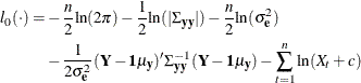 \begin{equation*} \begin{split}  l_{0}({\cdot }) = & - \frac{n}{2} {\ln }(2{\pi }) - \frac{1}{2} {\ln }(|{\Sigma }_{\Strong{yy} }|) - \frac{n}{2} {\ln }( {\sigma }^{2}_{\Strong{e} }) \\ & - \frac{1}{2 {\sigma }^{2}_{\Strong{e} }} (\Strong{Y} -\Strong{1} {\mu }_{\Strong{y} })’ {\Sigma }^{-1}_{\Strong{yy} }(\Strong{Y} -\Strong{1} {\mu }_{\Strong{y} }) - \sum _{t=1}^{n}{{\ln }(X_{t}+c)} \end{split}\end{equation*}