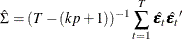 \[  \hat\Sigma = (T-(kp+1))^{-1}\sum _{t=1}^ T \hat{\bepsilon _ t} \hat{\bepsilon _ t}’  \]