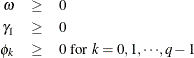 \begin{eqnarray*}  {\omega } &  \ge &  0 \\ {\gamma }_{1} & \ge &  0 \\ {\phi }_{k} & \ge &  0\mr {\  for\  }k=0,1,{\cdots },q-1 \nonumber \end{eqnarray*}