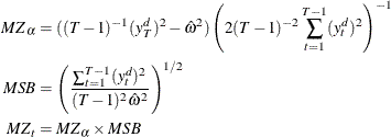 \begin{align*}  {MZ}_{\alpha } & = ((T-1)^{-1}(y_ T^ d)^2 -\hat{\omega }^2 ) \left(2(T-1)^{-2}\sum _{t=1}^{T-1} (y_{t}^ d)^2 \right)^{-1}\\ {MSB} & =\left( \frac{\sum _{t=1}^{T-1} (y_{t}^ d)^2}{ (T-1)^2 \hat{\omega }^2}\right)^{1/2}\\ {MZ}_ t & = {MZ}_{\alpha } \times {MSB} \end{align*}
