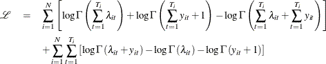 \begin{eqnarray*}  \mathcal{L}& = &  \sum _{i=1}^{N}\left[\log \Gamma \left(\sum _{t=1}^{T_{i}}\lambda _{it}\right)+\log \Gamma \left(\sum _{t=1}^{T_{i}}y_{it}+1\right)-\log \Gamma \left(\sum _{t=1}^{T_{i}}\lambda _{it}+\sum _{t=1}^{T_{i}}y_{it}\right)\right]\\ & &  +\sum _{i=1}^{N}\sum _{t=1}^{T_{i}}\left[\log \Gamma \left(\lambda _{it}+y_{it}\right)-\log \Gamma \left(\lambda _{it}\right)-\log \Gamma \left(y_{it}+1\right)\right] \end{eqnarray*}