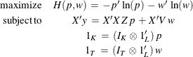 \begin{eqnarray*}  \mr {maximize} &  H(p,w) \:  = \:  -p’ \,  \ln (p) \:  - \:  w’ \,  \ln (w) \\ \mr {subject\,  to} &  X’y \:  = \:  X’X \,  Z \,  p \:  + \:  X’V \,  w \\ &  1_{K} \:  = \:  (I_{K} \,  \otimes \,  1_{L}’) \,  p \\ &  1_{T} \:  = \:  (I_{T} \,  \otimes \,  1_{L}’) \,  w \end{eqnarray*}