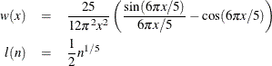 \begin{eqnarray*}  w(x) & =&  \frac{25}{12{\pi }^{2} x^{2}} \left( \frac{\sin (6{\pi }x/5)}{6{\pi }x/5} - \cos (6{\pi }x/5) \right) \\ l(n) & =&  \frac{1}{2} n^{1 / 5} \nonumber \end{eqnarray*}