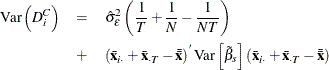 \begin{eqnarray*}  \mr {Var}\left(D_\emph {i} ^{C}\right) & =&  \hat{\sigma }_{\epsilon }^{2} \left(\frac{1}{T} + \frac{1}{N} - \frac{1}{NT} \right) \\ & +& \left(\bar{\mi {\mb {x}}}_{\mi {i} \cdot } + \bar{\mi {\mb {x}}}_\mi {\cdot T} - \bar{\bar{\mi {\mb {x}}}}\right)^{}\mr {Var}\left[{\tilde{\beta }}_{s}\right] \left(\bar{\mi {\mb {x}}}_\mi {i \cdot } + \bar{\mi {\mb {x}}}_\mi {\cdot T} - \bar{\bar{\mi {\mb {x}}}}\right) \end{eqnarray*}