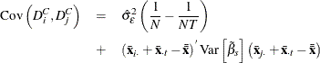 \begin{eqnarray*}  \mr {Cov}\left(D_\emph {i} ^{C},D_\emph {j} ^{C}\right) & =&  \hat{\sigma }_{\epsilon }^{2} \left(\frac{1}{N} - \frac{1}{NT} \right) \\ & +& \left(\bar{\mi {\mb {x}}}_\mi {i \cdot } + \bar{\mi {\mb {x}}}_\mi {\cdot t} - \bar{\bar{\mi {\mb {x}}}}\right)^{}\mr {Var}\left[{\tilde{\beta }}_{s}\right] \left(\bar{\mi {\mb {x}}}_\mi {j \cdot } + \bar{\mi {\mb {x}}}_\mi {\cdot t} - \bar{\bar{\mi {\mb {x}}}}\right) \end{eqnarray*}