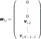 \[  {\bomega }_\mi {l,i} = \left( \begin{array}{*{1}{c}} 0 \\ \vdots \\ 0 \\ \bnu _{i,2} \\ \vdots \\ \bnu _{i,T - 1 - \mi {l}} \end{array} \right)  \]