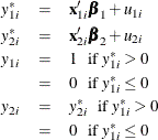 \begin{eqnarray*}  y_{1i}^{*} &  = &  \mathbf{x}_{1i}’\bbeta _{1} + u_{1i} \\ y_{2i}^{*} &  = &  \mathbf{x}_{2i}’\bbeta _{2} + u_{2i} \\ y_{1i} &  = &  1 \; \; \; \textrm{if $y_{1i}^{*}>0$} \\ &  = &  0 \; \; \; \textrm{if $y_{1i}^{*}\leq 0$} \\ y_{2i} &  = &  y_{2i}^{*} \; \; \; \textrm{if $y_{1i}^{*}>0$} \\ &  = &  0 \; \; \; \textrm{if $y_{1i}^{*}\leq 0$} \end{eqnarray*}