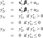 \begin{eqnarray*}  y_{1i}^{*} &  = &  \mathbf{x}_{1i}’\bbeta _{1} + u_{1i} \\ y_{2i}^{*} &  = &  \mathbf{x}_{2i}’\bbeta _{2} + u_{2i} \\ y_{1i} &  = &  y_{1i}^{*}\; \; \; \textrm{if $y^{*}_{1i} > 0$} \\ &  = &  0 \; \; \; \textrm{if $y^{*}_{1i} \leq 0$} \\ y_{2i} &  = &  y_{2i}^{*}\; \; \; \textrm{if $y^{*}_{1i} > 0$} \\ &  = &  0 \; \; \; \textrm{if $y^{*}_{1i} \leq 0$} \end{eqnarray*}