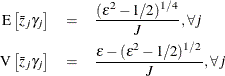 \begin{eqnarray*}  \textnormal{E}\left[\bar{z}_{j}{\gamma _ j}\right]& =& \frac{(\varepsilon ^2-1/2)^{1/4}}{J},\forall j \\ \textnormal{V}\left[\bar{z}_{j}{\gamma _ j}\right]& =& \frac{\varepsilon -(\varepsilon ^2-1/2)^{1/2}}{J},\forall j \end{eqnarray*}