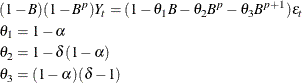 \begin{gather*}  (1-{B})(1-{B}^{p})Y_{t} = (1 - {\theta }_{1}{B} - {\theta }_{2}{B}^{p}- {\theta }_{3}{B}^{p+1}) {\epsilon }_{t} \\ {\theta }_{1} = 1 - {\alpha } \\ {\theta }_{2} = 1 - {\delta }(1-{\alpha }) \\ {\theta }_{3} = (1 - {\alpha })({\delta } - 1) \end{gather*}
