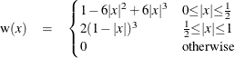 \begin{eqnarray*}  \textrm{w}(x) & =& \begin{cases}  1-6{|x|}^{2} + 6{|x|}^{3} &  {0{\le }{|x|}{\le }\frac{1}{2}} \\ 2(1-{|x|})^{3} &  {\frac{1}{2}{\le }{|x|}{\le }1} \\ 0 &  \mr {otherwise} \end{cases}\end{eqnarray*}