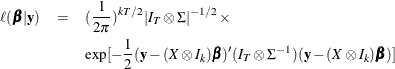 \begin{eqnarray*}  \ell (\bbeta |\mb {y} ) &  = &  (\frac{1}{2\pi })^{kT/2}|I_ T\otimes \Sigma |^{-1/2}\times \\ & &  \exp [-\frac{1}{2}(\mb {y} -(X\otimes I_ k)\bbeta )’ (I_ T\otimes \Sigma ^{-1})(\mb {y} -(X\otimes I_ k)\bbeta )] \end{eqnarray*}