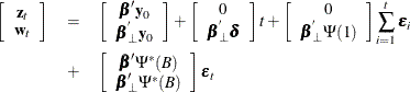 \begin{eqnarray*}  \left[ \begin{array}{c} \mb {z} _ t \\ \mb {w} _ t \end{array} \right] &  = &  \left[ \begin{array}{c} \bbeta ’\mb {y} _0 \\ \bbeta _{\bot }^{}\mb {y} _0 \end{array} \right] + \left[ \begin{array}{c} 0 \\ \bbeta _{\bot }^{}\bdelta \end{array} \right] t + \left[ \begin{array}{c} 0 \\ \bbeta _{\bot }^{}\Psi (1) \end{array} \right] \sum _{i=1}^ t\bepsilon _ i \\ &  + &  \left[ \begin{array}{c} \bbeta ’\Psi ^{*}(B) \\ \bbeta _{\bot }’\Psi ^{*}(B) \end{array} \right] \bepsilon _ t \end{eqnarray*}