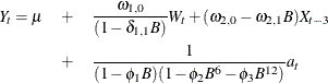 \begin{eqnarray*}  Y_{t} = {\mu } & +&  \frac{{\omega }_{1,0}}{(1-{\delta }_{1,1}{B})}W_{t} + ({\omega }_{2,0}-{\omega }_{2,1}{B})X_{t-3} \nonumber \\ & +&  \frac{1}{(1-{\phi }_{1}{B})(1-{\phi }_{2}{B}^{6}-{\phi }_{3}{B}^{12})}a_{t} \nonumber \end{eqnarray*}
