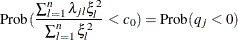 \[  \mr{Prob}(\frac{\sum _{l=1}^{n}{{\lambda }_{jl} {\xi }_{l}^{2}}}{\sum _{l=1}^{n}{{\xi }_{l}^{2}}} < c_{0})=\mr{Prob}(q_{j} < 0)  \]