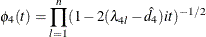 \[  {\phi }_{4}(t) = {\prod _{l=1}^ n (1-2({\lambda }_{4\mi{l} }-\hat{d}_{4})it )^{-1/2}}  \]