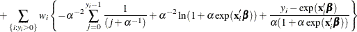 \[  + \sum _{\{ i: y_{i}>0\} } w_ i\left\{  - \alpha ^{-2} \sum _{j=0}^{y_{i}-1} \frac{1}{(j + \alpha ^{-1})} + \alpha ^{-2} \ln (1+\alpha \exp (\mathbf{x}_{i}’\bbeta )) + \frac{y_{i}-\exp (\mathbf{x}_{i}'\bbeta )}{\alpha (1+\alpha \exp (\mathbf{x}_{i}'\bbeta ))}\right\}   \]