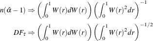 \begin{align*}  n(\hat{\alpha }-1) & \Rightarrow \left(\int _0^1 W(r) dW(r) \right)\left( \int _0^1 W(r)^2 dr\right)^{-1}\\ DF_\tau &  \Rightarrow \left(\int _0^1 W(r) dW(r) \right)\left( \int _0^1 W(r)^2 dr\right)^{-1/2} \end{align*}