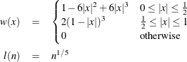 \begin{eqnarray*}  w(x) & =& \begin{cases}  1-6|x|^{2}+6|x|^{3} &  0\le |x|\le \frac{1}{2} \\ 2(1-|x|)^{3} &  \frac{1}{2}\le |x|\le 1 \\ 0 &  \text {otherwise} \end{cases}\\ l(n) & =&  n^{1 / 5} \nonumber \end{eqnarray*}
