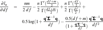 \begin{eqnarray*}  \frac{\partial l_ n}{\partial df} & =&  \frac{n m}{2 ~  df} - \frac{n}{2} \frac{\Gamma '( \frac{df +m}{2})}{\Gamma ( \frac{df +m}{2})} + \frac{n}{2} \frac{ \Gamma '( \frac{df}{2} )}{\Gamma ( \frac{df}{2} )} + \nonumber \\ & &  0.5 \log (1+\frac{\Strong{q} '\bSigma ^{-1} \Strong{q} }{df}) - \frac{0.5 (df + m)}{(1 +\frac{\Strong{q} '\bSigma ^{-1} \Strong{q} }{df})} \frac{\Strong{q} '\bSigma ^{-1} \Strong{q} }{df^2} \nonumber \end{eqnarray*}