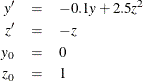 \begin{eqnarray*}  {y’} & =&  -0.1 y + 2.5 z^{2} \\ {z’} & =&  -z \\ y_{0} & =&  0 \\ z_{0} & =&  1 \nonumber \end{eqnarray*}