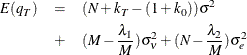 \begin{eqnarray*}  \emph{E} (q_{T}) & =&  (\emph{N} +k_{T}- (1+k_{0})){\sigma }^{2} \\ & +&  ( \emph{M}- \frac{{\lambda }_{1}}{\emph{M} }) {\sigma }^{2}_{{\nu }} + (\emph{N}- \frac{{\lambda }_{2}}{\emph{M} }) {\sigma }^{2}_{e} \end{eqnarray*}