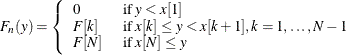 \[  F_ n(y) = \left\{  \begin{array}{ll} 0 &  \text { if } y < x[1] \\ F[k] &  \text { if } x[k] \leq y < x[k+1], k = 1, \dotsc , N-1 \\ F[N] &  \text { if } x[N] \leq y \end{array} \right.  \]