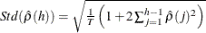 $Std(\hat{\rho }(h)) = \sqrt {\frac{1}{T}\left( 1 + 2 \sum _{j=1}^{h-1}\hat{\rho }(j)^2 \right)}$