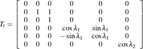 \[  T_{t} = \left[ \begin{array}{cccccc} 0 &  0 &  0 &  0 &  0 &  0 \\ 0 &  1 &  1 &  0 &  0 &  0 \\ 0 &  0 &  1 &  0 &  0 &  0 \\ 0 &  0 &  0 &  \cos \lambda _1 &  \sin \lambda _1 &  0 \\ 0 &  0 &  0 &  -\sin \lambda _1 &  \cos \lambda _1 &  0 \\ 0 &  0 &  0 &  0 &  0 &  \cos \lambda _2 \end{array} \right]  \]