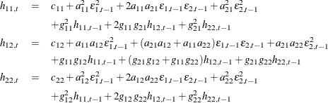 \begin{eqnarray*}  h_{11,t} & =&  c_{11} + a_{11}^2\epsilon ^2_{1,t-1} + 2a_{11}a_{21}\epsilon _{1,t-1}\epsilon _{2,t-1} + a_{21}^2\epsilon ^2_{2,t-1} \\ & &  + g_{11}^2 h_{11,t-1} + 2g_{11}g_{21}h_{12,t-1} + g_{21}^2h_{22,t-1} \\ h_{12,t} & =&  c_{12} + a_{11}a_{12}\epsilon ^2_{1,t-1} + (a_{21}a_{12}+a_{11}a_{22}) \epsilon _{1,t-1}\epsilon _{2,t-1} + a_{21}a_{22}\epsilon ^2_{2,t-1} \\ & &  + g_{11}g_{12} h_{11,t-1} + (g_{21}g_{12}+g_{11}g_{22})h_{12,t-1} + g_{21}g_{22}h_{22,t-1}\\ h_{22,t} & =&  c_{22} + a_{12}^2\epsilon ^2_{1,t-1} + 2a_{12}a_{22}\epsilon _{1,t-1}\epsilon _{2,t-1} + a_{22}^2\epsilon ^2_{2,t-1} \\ & &  + g_{12}^2 h_{11,t-1} + 2g_{12}g_{22}h_{12,t-1} + g_{22}^2h_{22,t-1} \\ \end{eqnarray*}