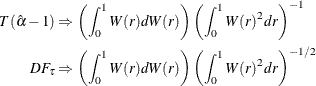 \begin{align*} T(\hat{\alpha }-1) & \Rightarrow \left(\int _0^1 W(r) dW(r) \right)\left( \int _0^1 W(r)^2 dr\right)^{-1}\\ DF_\tau & \Rightarrow \left(\int _0^1 W(r) dW(r) \right)\left( \int _0^1 W(r)^2 dr\right)^{-1/2} \end{align*}