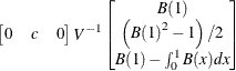 \[ \begin{bmatrix} 0 & c & 0 \end{bmatrix} V^{-1} \begin{bmatrix} \mi{B} (1) \\ \left({\mi{B} (1)}^{2}-1 \right)/2 \\ \mi{B} (1)-\int _{0}^{1}{\mi{B} (x)dx} \end{bmatrix} \]