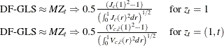 \[ \begin{array}{ll} \text {DF-GLS} \approx MZ_ t \Rightarrow 0.5\frac{(J_ c(1)^2 -1)}{ \left(\int _0^1 J_ c(r)^2dr \right)^{1/2}} \quad & \text {for} \; z_ t =1\\ \text {DF-GLS} \approx MZ_ t \Rightarrow 0.5\frac{(V_{c,\bar{c}}(1)^2 -1)}{\left( \int _0^1 V_{c,\bar{c}}(r)^2dr \right)^{1/2}} \quad & \text {for}\; z_ t =(1,t)\\ \end{array} \]