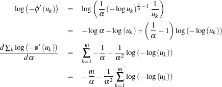 \begin{eqnarray*} \log \left( -\phi ^{\prime }\left( u_{k}\right) \right) & =& \log \left( \frac{1}{\alpha }\left( -\log u_{k}\right) ^{\frac{1}{\alpha }-1}\frac{1}{u_{k}}\right) \\ & =& -\log \alpha -\log \left( u_{k}\right) +\left( \frac{1}{\alpha }-1\right) \log \left( -\log \left( u_{k}\right) \right) \\ \frac{d\sum _{k}\log \left( -\phi ^{\prime }\left( u_{k}\right) \right) }{d\alpha } & =& \sum _{k=1}^{m}-\frac{1}{\alpha }-\frac{1}{\alpha ^{2}}\log \left( -\log \left( u_{k}\right) \right) \\ & =& -\frac{m}{\alpha }-\frac{1}{\alpha ^{2}}\sum _{k=1}^{m}\log \left( -\log \left( u_{k}\right) \right) \end{eqnarray*}